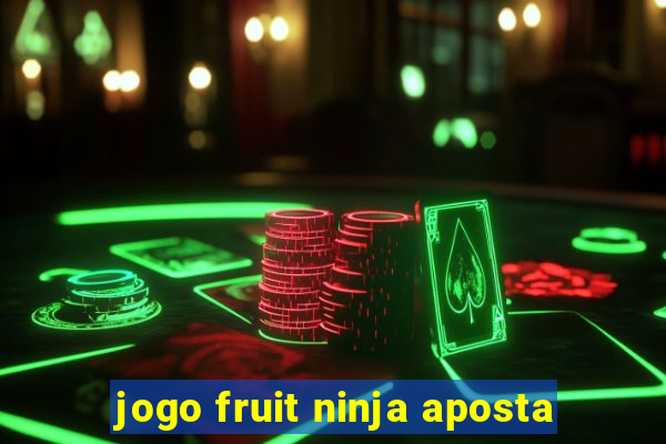 jogo fruit ninja aposta